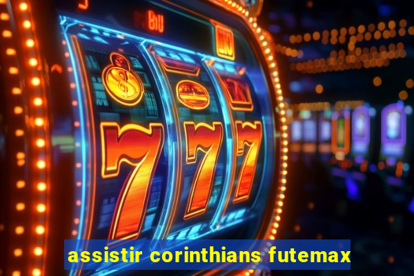 assistir corinthians futemax